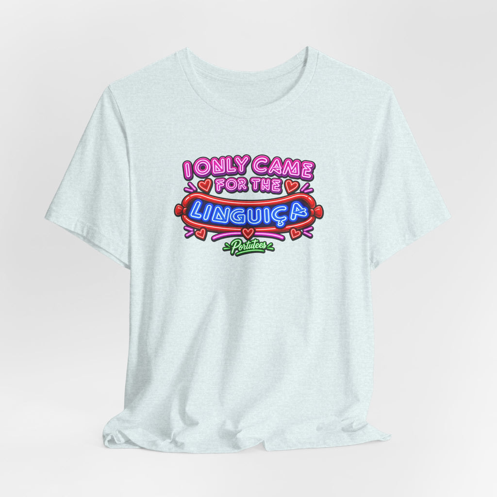 I Only Came for the Linguica T-Shirt — Funny Party Tee