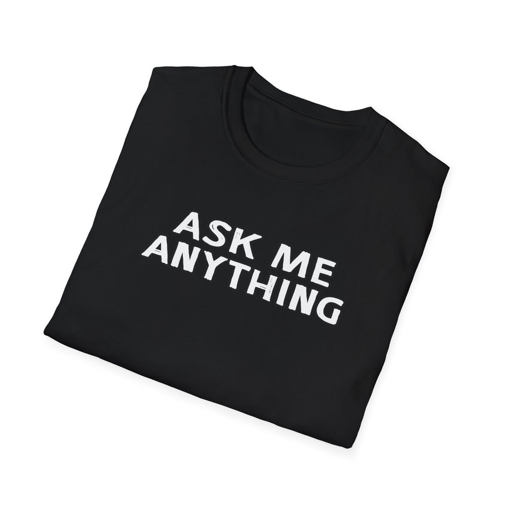 Funny Unisex Softstyle T-Shirt, Casual Gift, Ask Me Anything Tee, Humor Shirt for Friends, Great for Birthdays, Parties
