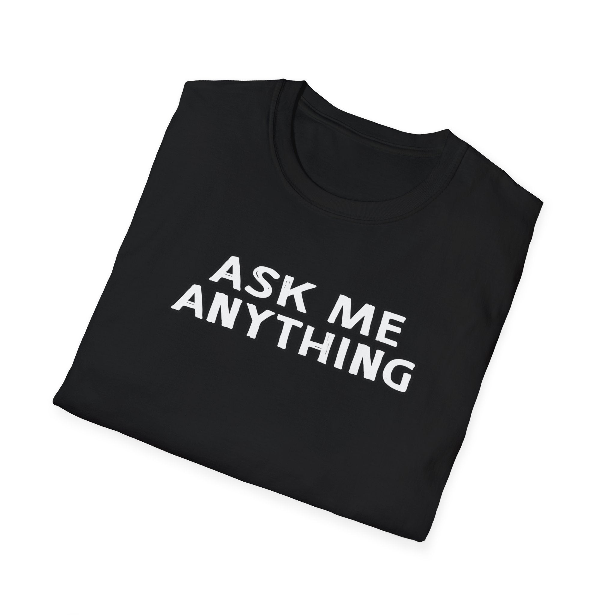 Funny Unisex Softstyle T-Shirt, Casual Gift, Ask Me Anything Tee, Humor Shirt for Friends, Great for Birthdays, Parties