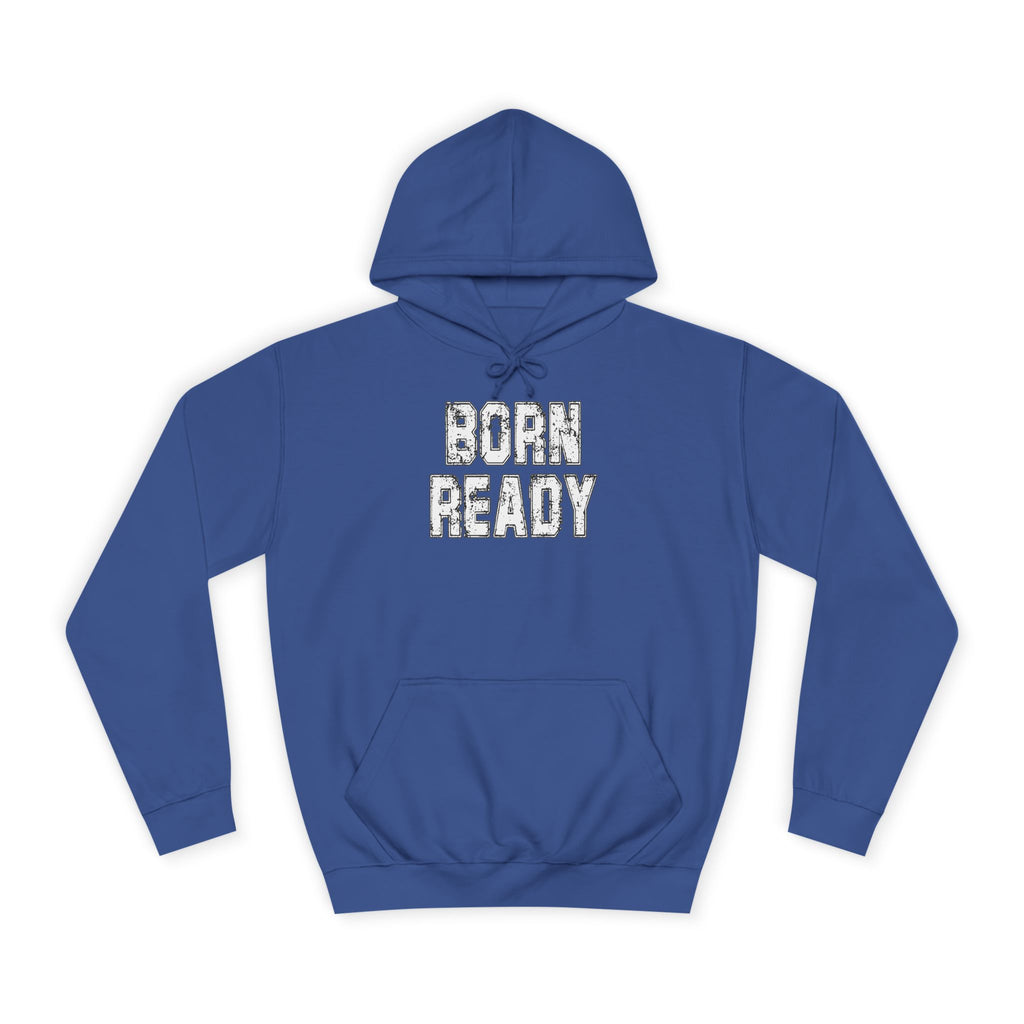 Born Ready Unisex College Hoodie, Motivational Sweatshirt, Cozy Wear, Gift for Students, College Apparel, Study Motivation