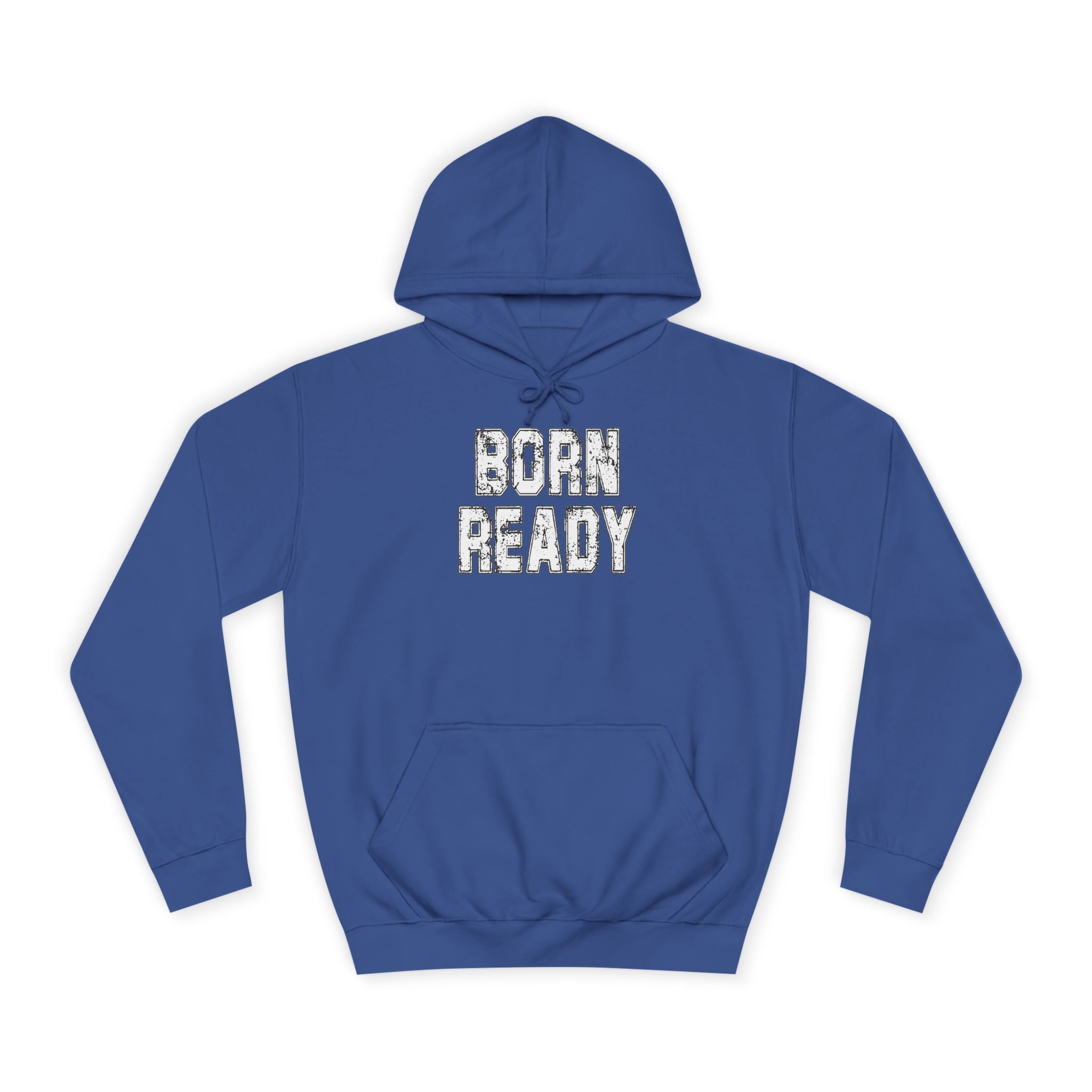 Born Ready Unisex College Hoodie, Motivational Sweatshirt, Cozy Wear, Gift for Students, College Apparel, Study Motivation