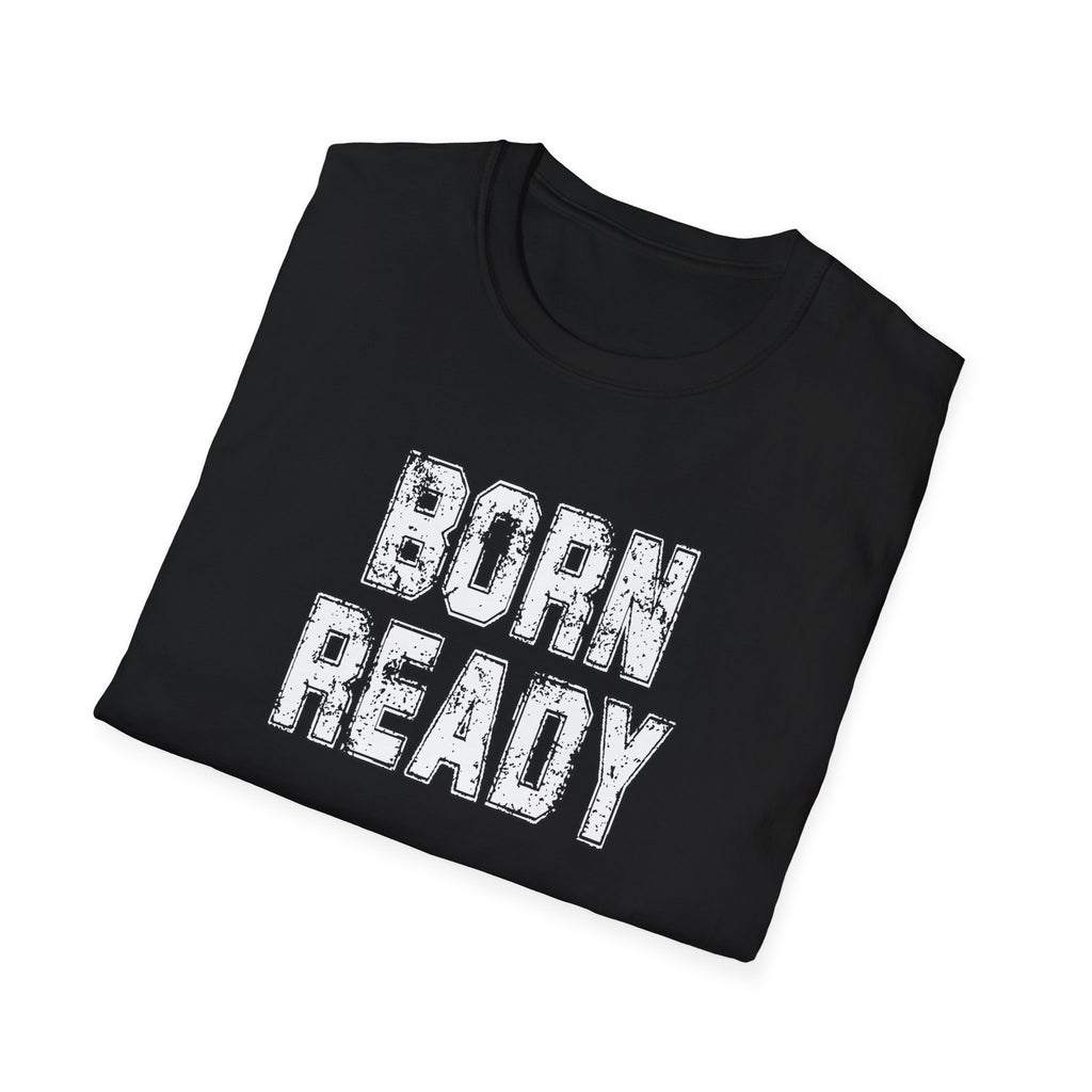 Born Ready Unisex Softstyle T-Shirt, Motivational Tee, Casual Wear, Gift for Him/Her, Inspirational Shirt, Everyday Comfort
