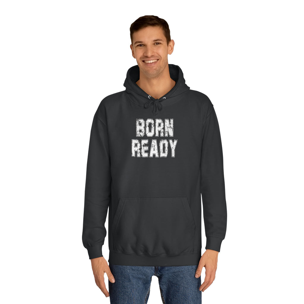 Born Ready Unisex College Hoodie, Motivational Sweatshirt, Cozy Wear, Gift for Students, College Apparel, Study Motivation