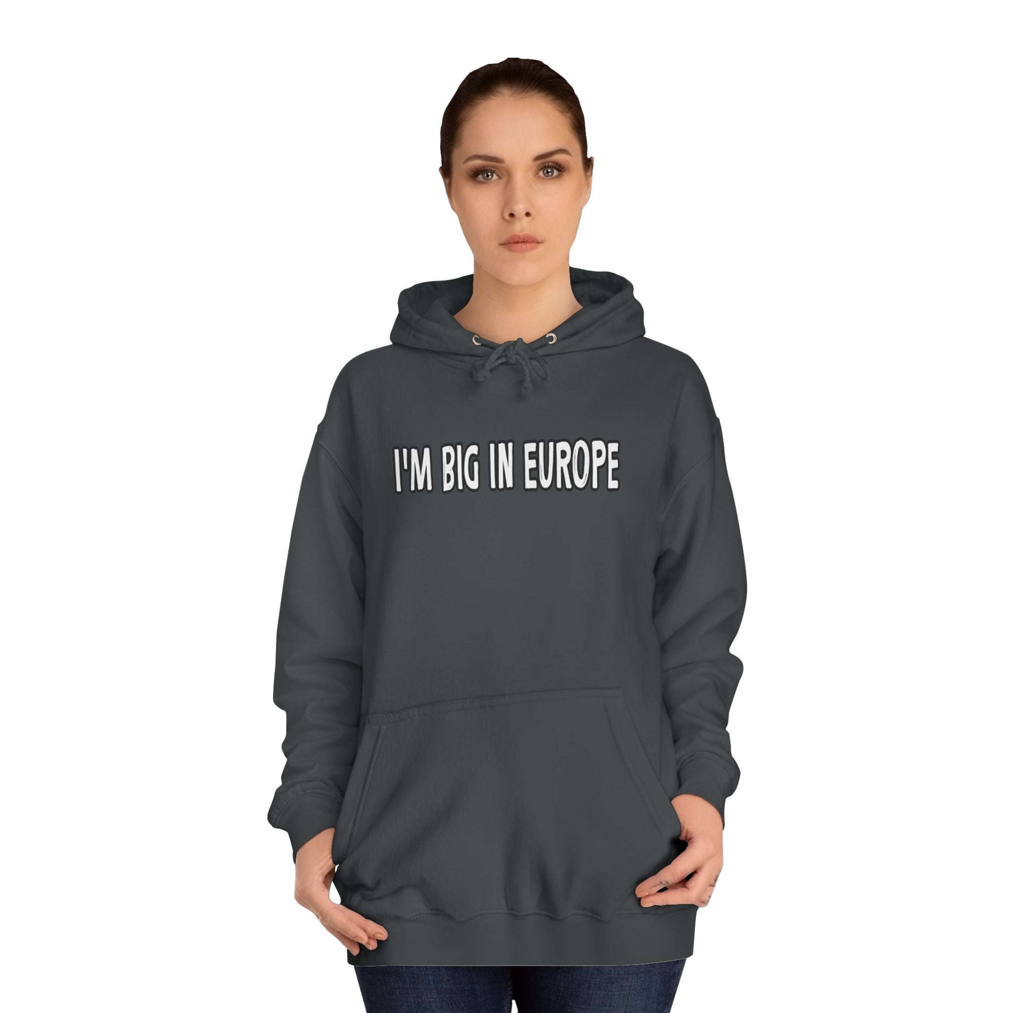I'M BIG IN EUROPE Unisex College Hoodie, Funny Travel Sweatshirt, Gift for Students, Comfy Casual Wear, Streetwear Hoodie, Travel Humor