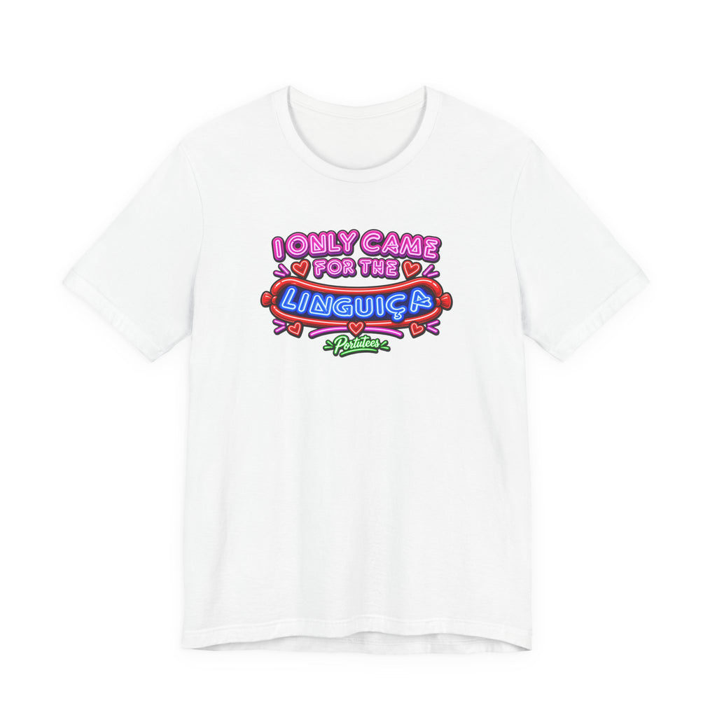 I Only Came for the Linguica T-Shirt — Funny Party Tee