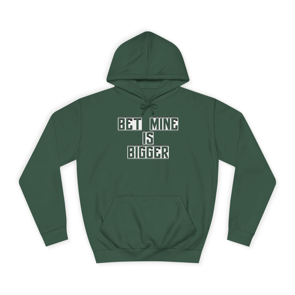 Bet Mine is Bigger Unisex College Hoodie, Casual Wear, Gift for College Students, Funny Sweater, Perfect for Graduation