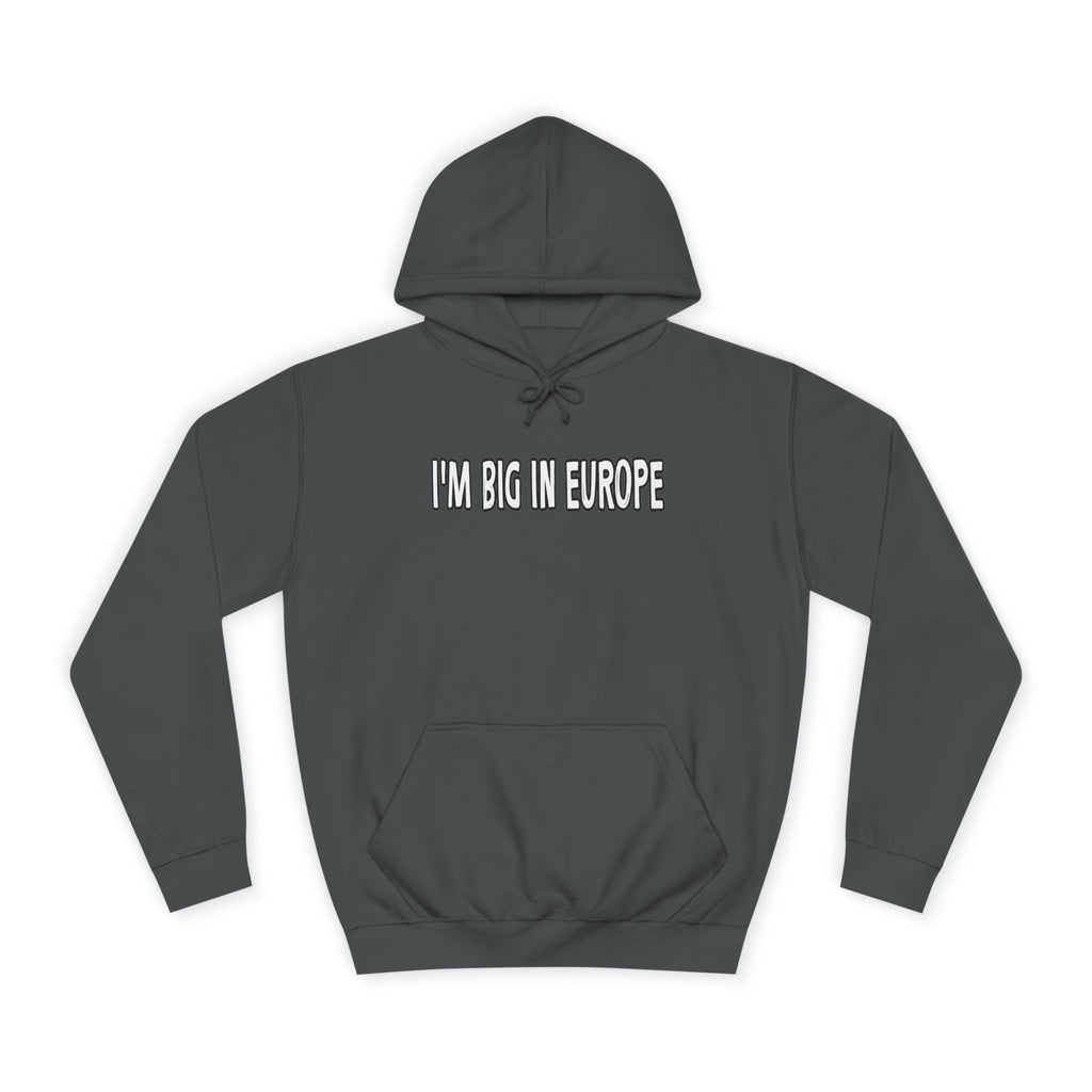 I'M BIG IN EUROPE Unisex College Hoodie, Funny Travel Sweatshirt, Gift for Students, Comfy Casual Wear, Streetwear Hoodie, Travel Humor