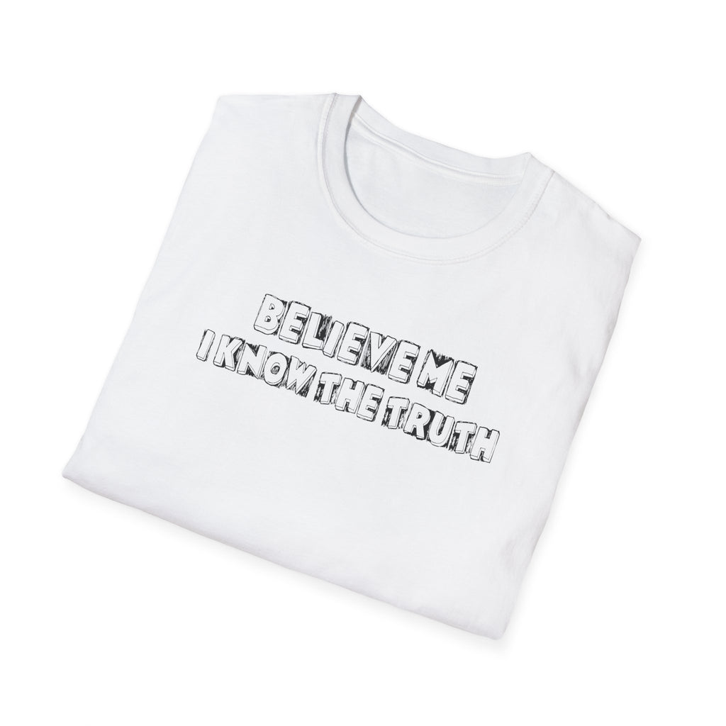 Believe Me Unisex T-Shirt, Truth Statement Tee, Funny Graphic Shirt for Casual Wear, Gift for Truth Seekers, Trendy Everyday Apparel
