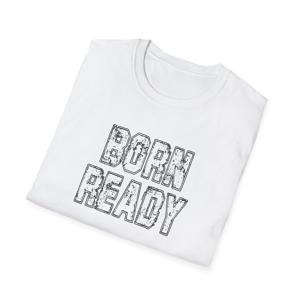 Born Ready Unisex Softstyle T-Shirt, Motivational Tee, Casual Wear, Gift for Him/Her, Inspirational Shirt, Everyday Comfort