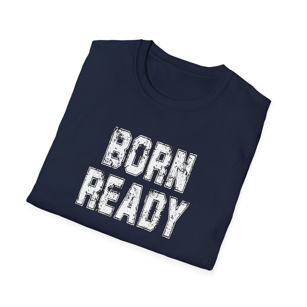 Born Ready Unisex Softstyle T-Shirt, Motivational Tee, Casual Wear, Gift for Him/Her, Inspirational Shirt, Everyday Comfort