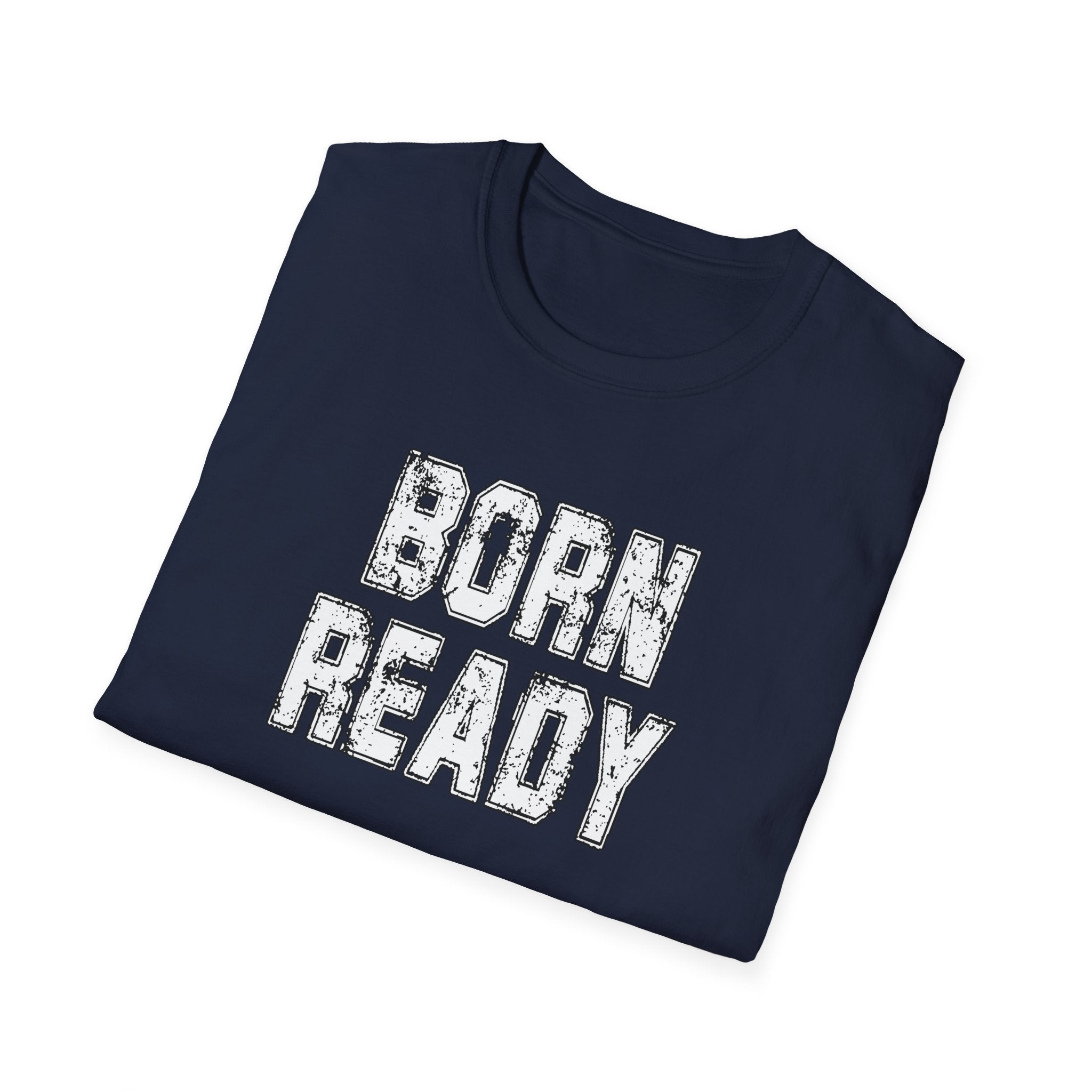 Born Ready Unisex Softstyle T-Shirt, Motivational Tee, Casual Wear, Gift for Him/Her, Inspirational Shirt, Everyday Comfort