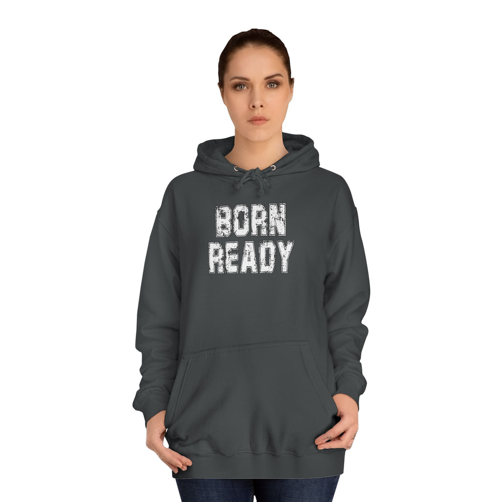 Born Ready Unisex College Hoodie, Motivational Sweatshirt, Cozy Wear, Gift for Students, College Apparel, Study Motivation