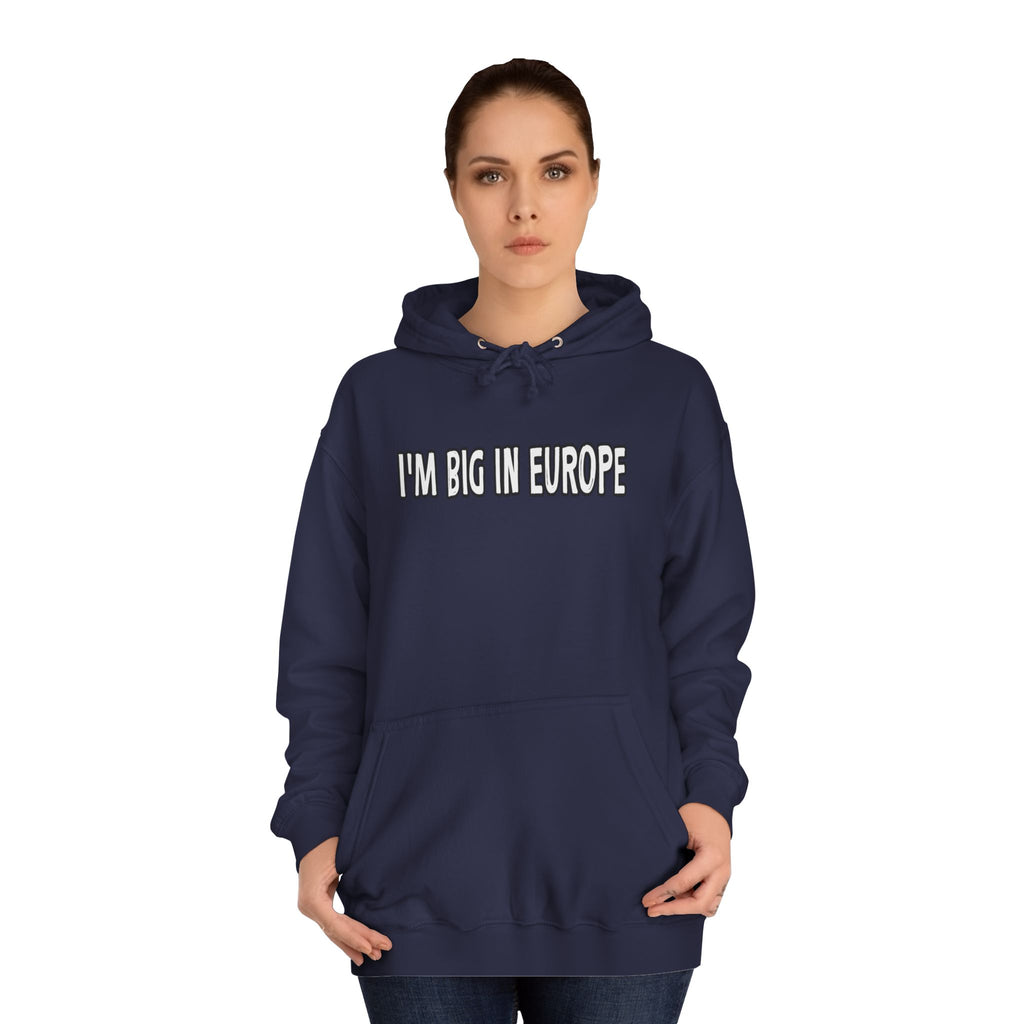 I'M BIG IN EUROPE Unisex College Hoodie, Funny Travel Sweatshirt, Gift for Students, Comfy Casual Wear, Streetwear Hoodie, Travel Humor