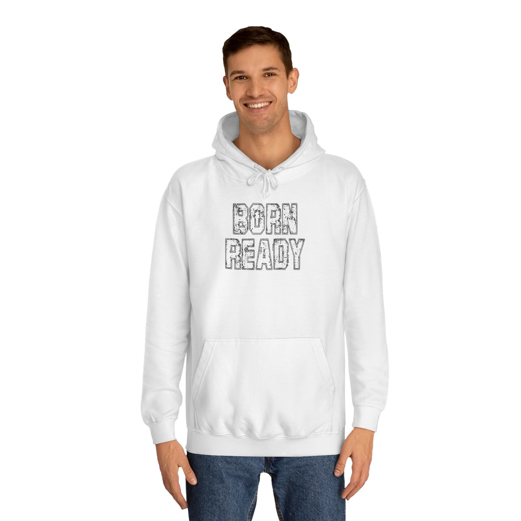 Born Ready Unisex College Hoodie, Motivational Sweatshirt, Cozy Wear, Gift for Students, College Apparel, Study Motivation