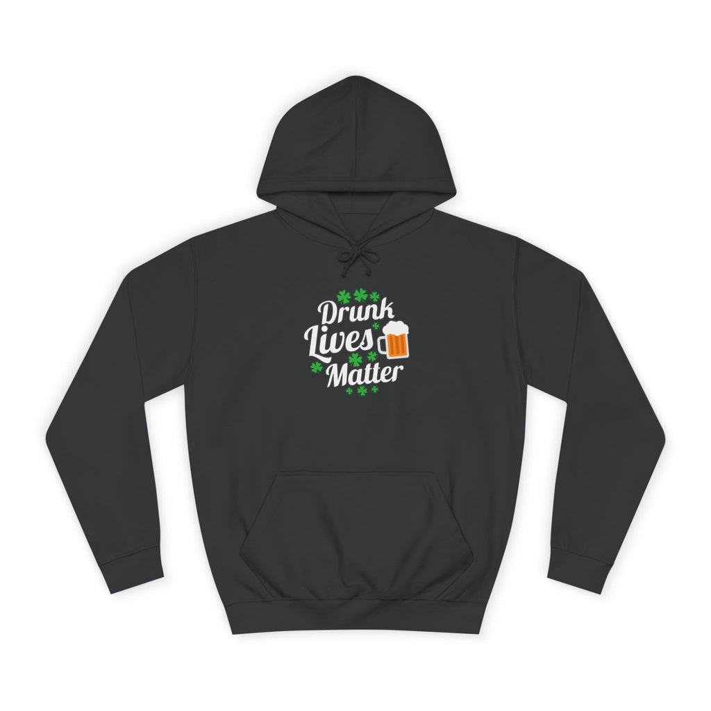 Drunk Lives Matter Hoodie, Funny College Sweatshirt, Unisex Party Clothes, Gift for Friends, St. Patrick's Day Wear
