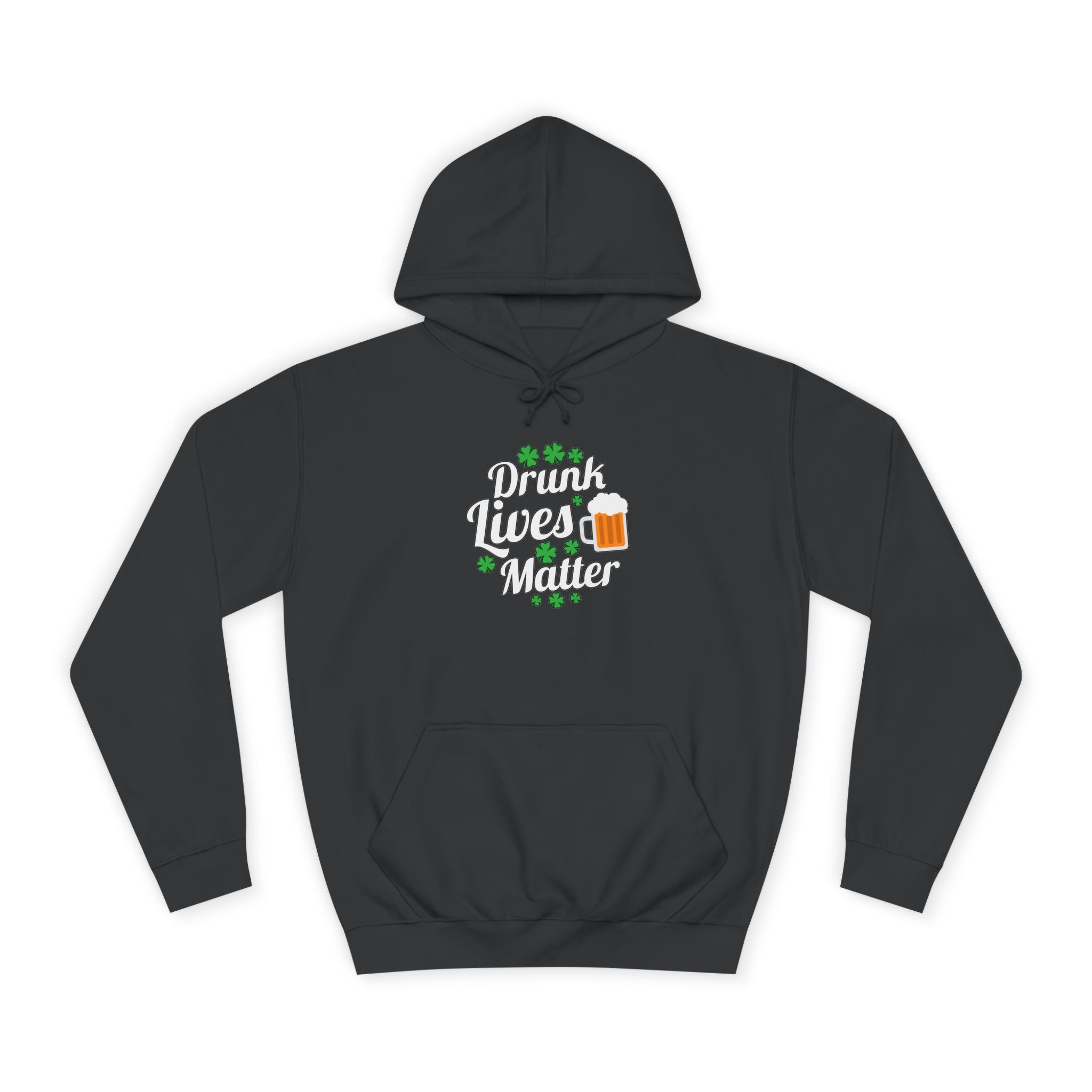 Drunk Lives Matter Hoodie, Funny College Sweatshirt, Unisex Party Clothes, Gift for Friends, St. Patrick's Day Wear