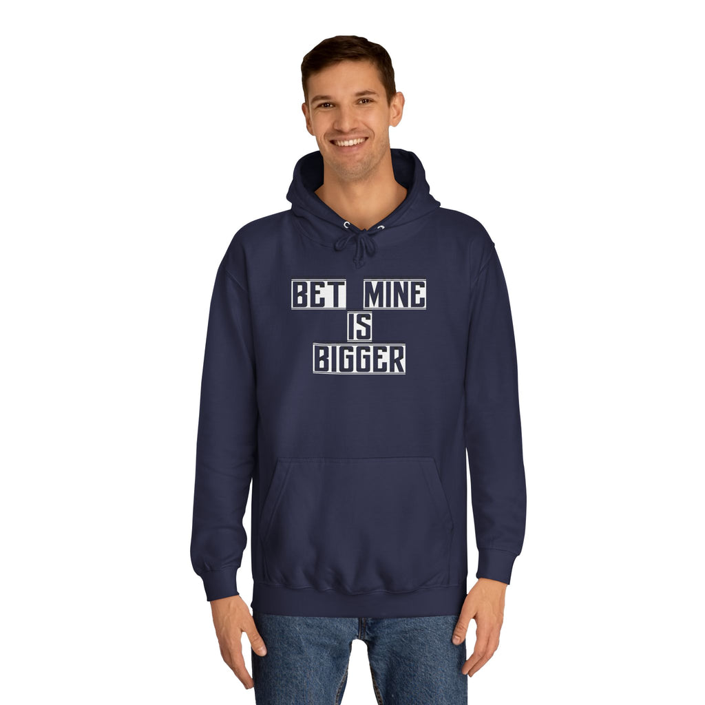 Bet Mine is Bigger Unisex College Hoodie, Casual Wear, Gift for College Students, Funny Sweater, Perfect for Graduation