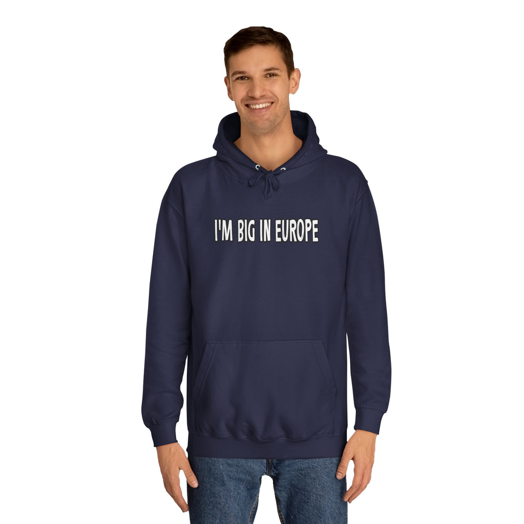 I'M BIG IN EUROPE Unisex College Hoodie, Funny Travel Sweatshirt, Gift for Students, Comfy Casual Wear, Streetwear Hoodie, Travel Humor