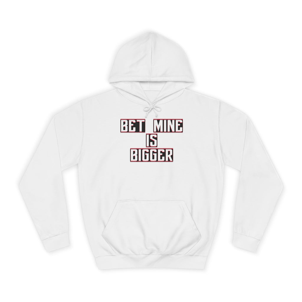 Bet Mine is Bigger Unisex College Hoodie, Casual Wear, Gift for College Students, Funny Sweater, Perfect for Graduation