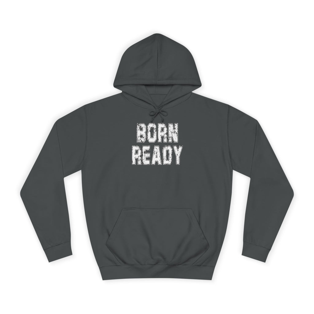 Born Ready Unisex College Hoodie, Motivational Sweatshirt, Cozy Wear, Gift for Students, College Apparel, Study Motivation