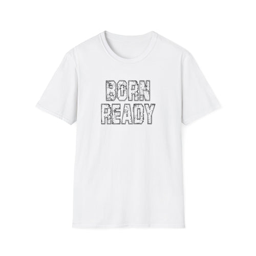 Born Ready Unisex Softstyle T-Shirt, Motivational Tee, Casual Wear, Gift for Him/Her, Inspirational Shirt, Everyday Comfort