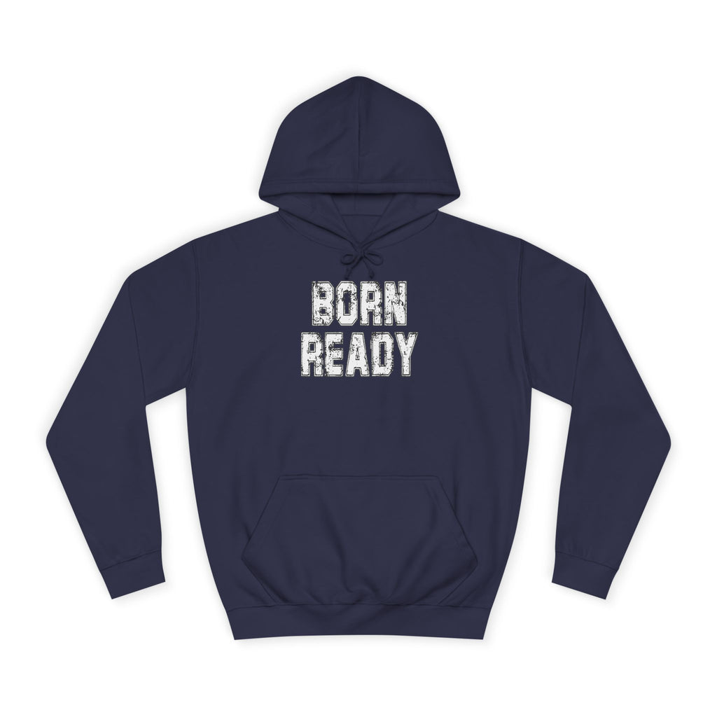 Born Ready Unisex College Hoodie, Motivational Sweatshirt, Cozy Wear, Gift for Students, College Apparel, Study Motivation