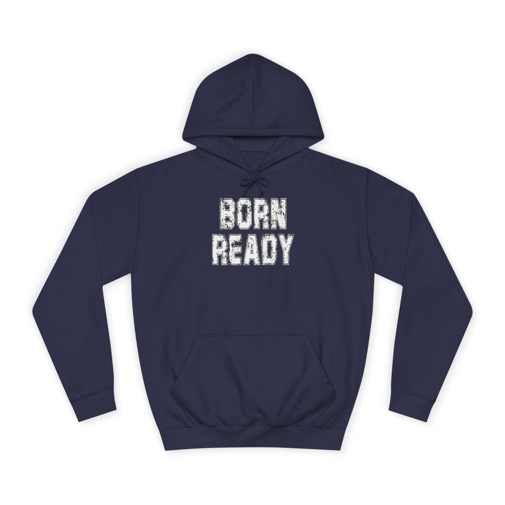 Born Ready Unisex College Hoodie, Motivational Sweatshirt, Cozy Wear, Gift for Students, College Apparel, Study Motivation
