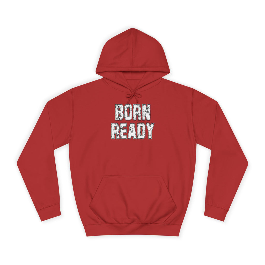 Born Ready Unisex College Hoodie, Motivational Sweatshirt, Cozy Wear, Gift for Students, College Apparel, Study Motivation