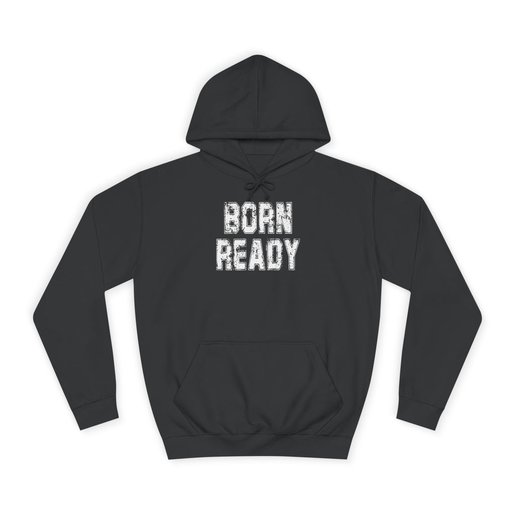 Born Ready Unisex College Hoodie, Motivational Sweatshirt, Cozy Wear, Gift for Students, College Apparel, Study Motivation