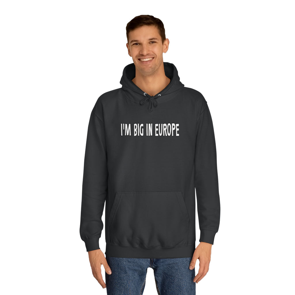 I'M BIG IN EUROPE Unisex College Hoodie, Funny Travel Sweatshirt, Gift for Students, Comfy Casual Wear, Streetwear Hoodie, Travel Humor