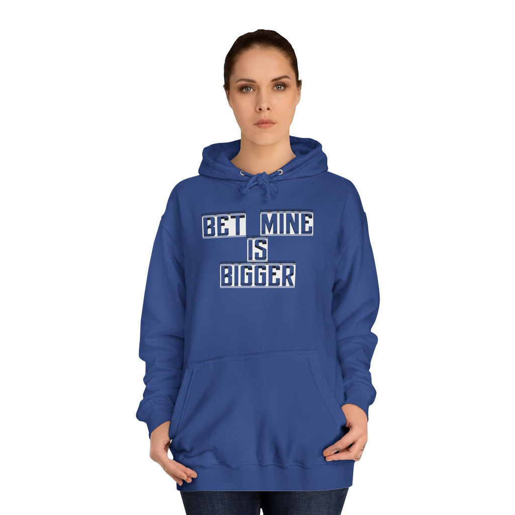 Bet Mine is Bigger Unisex College Hoodie, Casual Wear, Gift for College Students, Funny Sweater, Perfect for Graduation