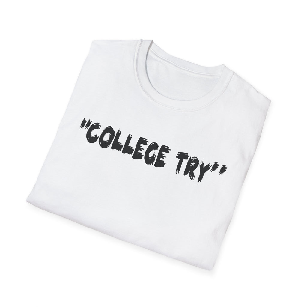 College Try Unisex Softstyle T-Shirt - Motivational Tee, Casual Wear, Graduation Gift, College Apparel, Everyday Style