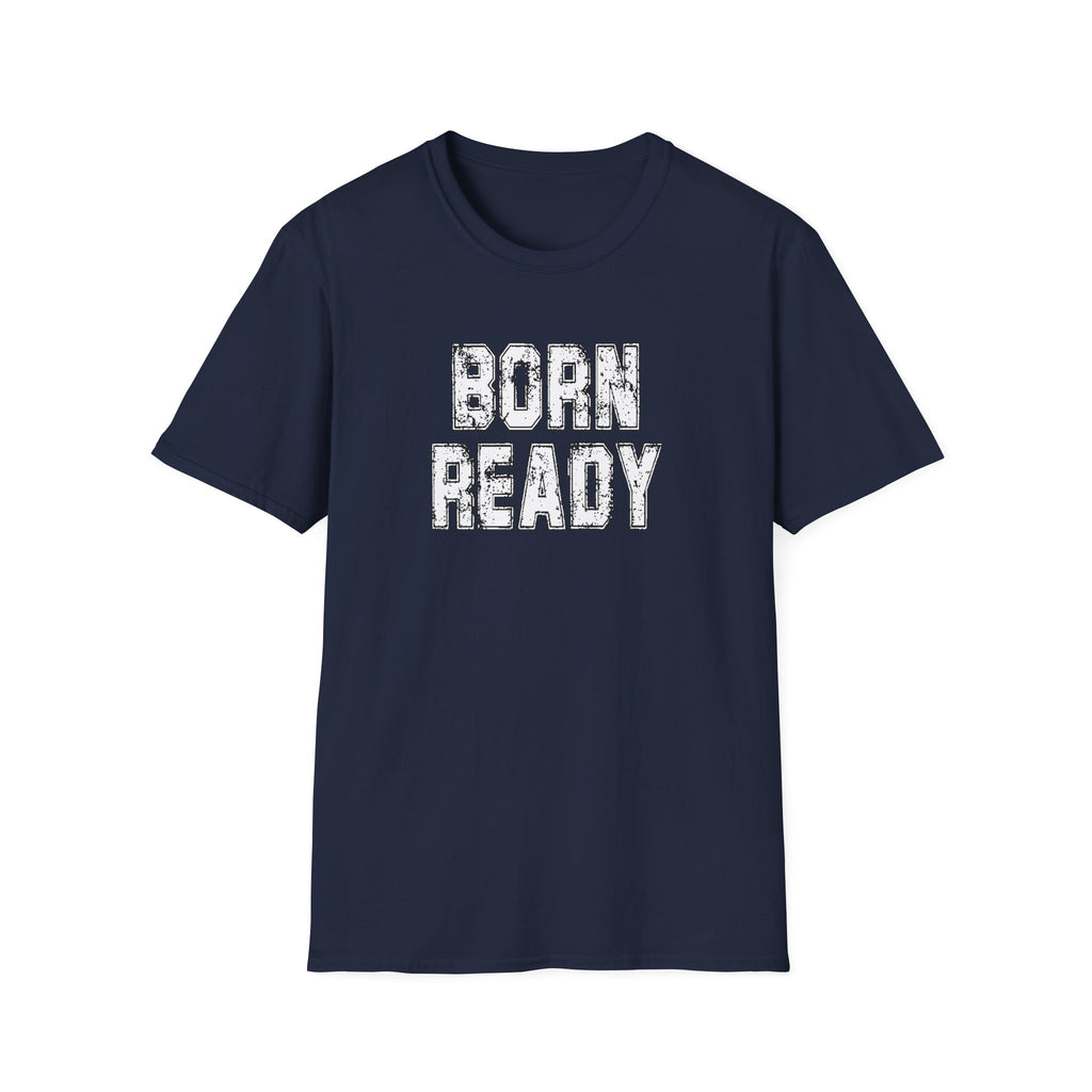 Born Ready Unisex Softstyle T-Shirt, Motivational Tee, Casual Wear, Gift for Him/Her, Inspirational Shirt, Everyday Comfort