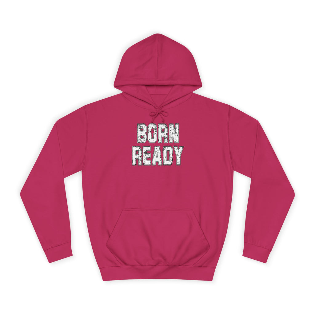 Born Ready Unisex College Hoodie, Motivational Sweatshirt, Cozy Wear, Gift for Students, College Apparel, Study Motivation