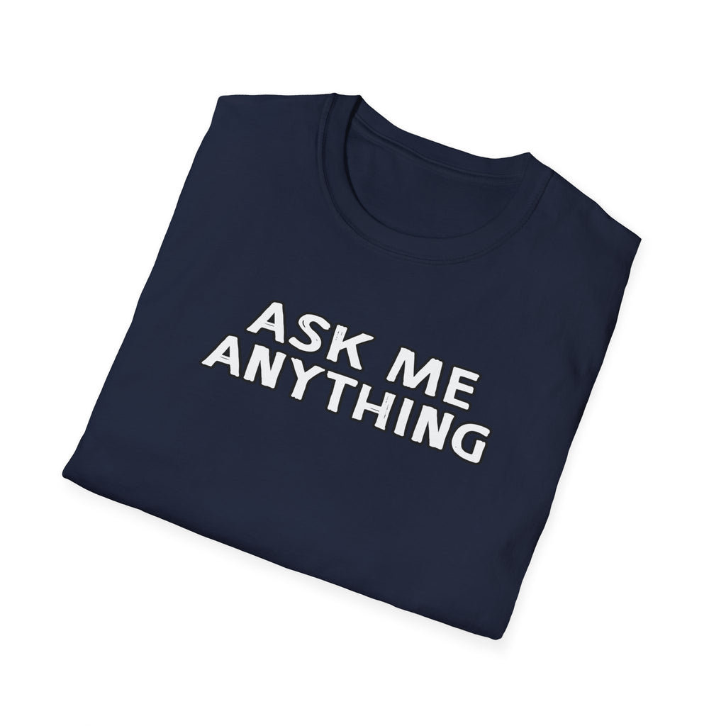 Funny Unisex Softstyle T-Shirt, Casual Gift, Ask Me Anything Tee, Humor Shirt for Friends, Great for Birthdays, Parties