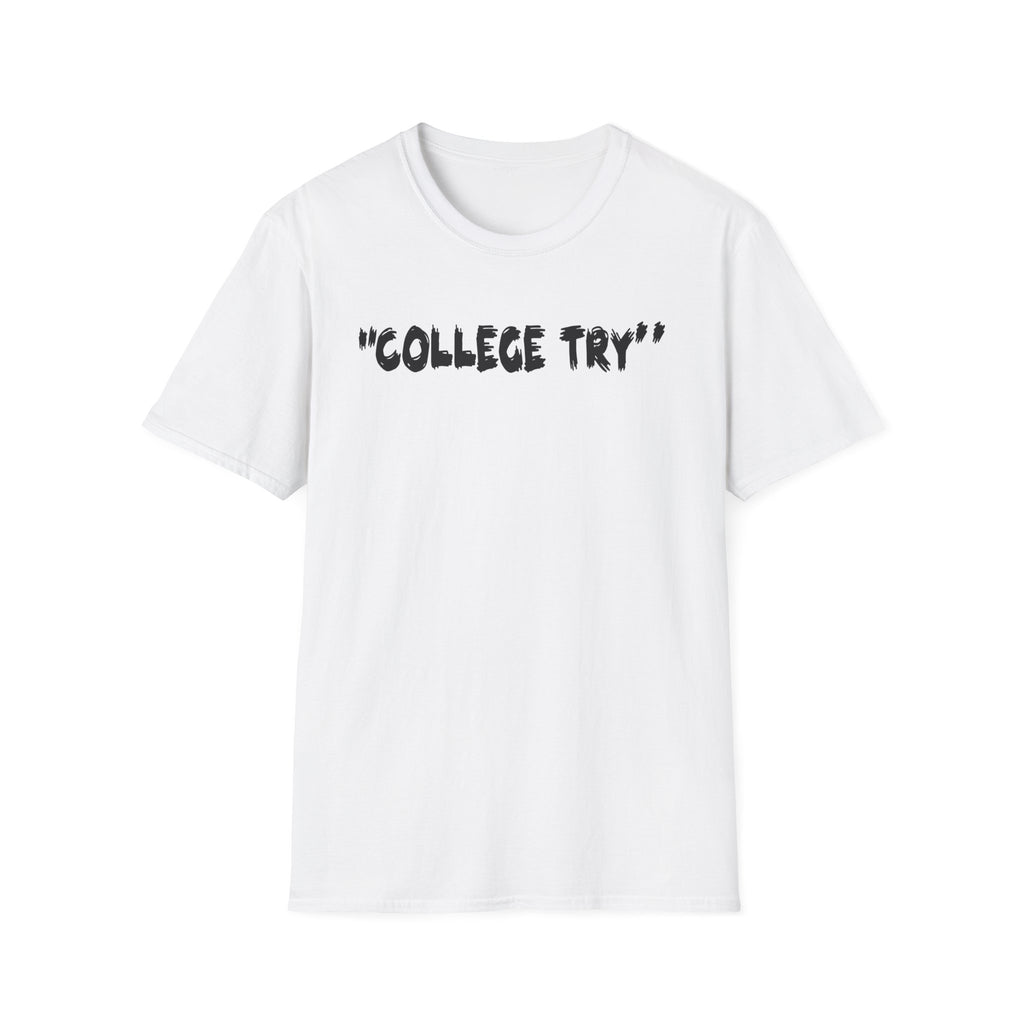 College Try Unisex Softstyle T-Shirt - Motivational Tee, Casual Wear, Graduation Gift, College Apparel, Everyday Style