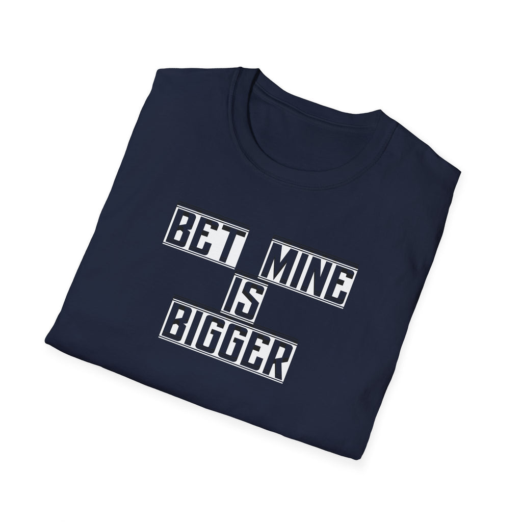 Funny Graphic Tee, Humorous Unisex Shirt, Bet Mine Is Bigger, Sarcastic T-Shirt, Joke Print Top, Men's Women's Apparel