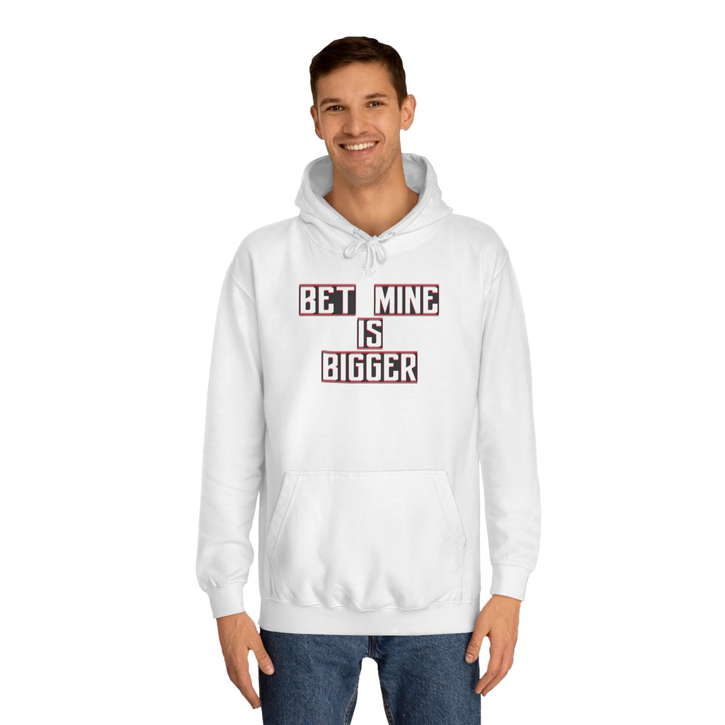 Bet Mine is Bigger Unisex College Hoodie, Casual Wear, Gift for College Students, Funny Sweater, Perfect for Graduation