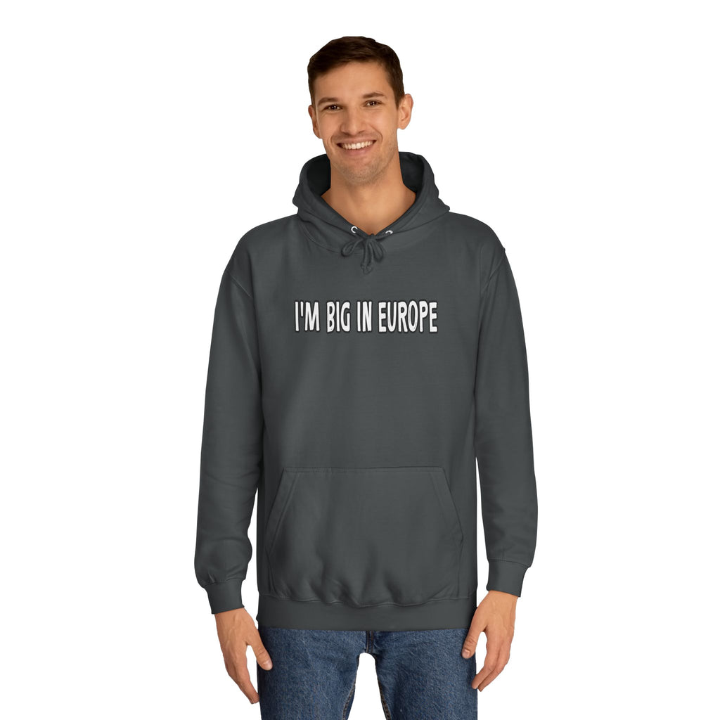 I'M BIG IN EUROPE Unisex College Hoodie, Funny Travel Sweatshirt, Gift for Students, Comfy Casual Wear, Streetwear Hoodie, Travel Humor
