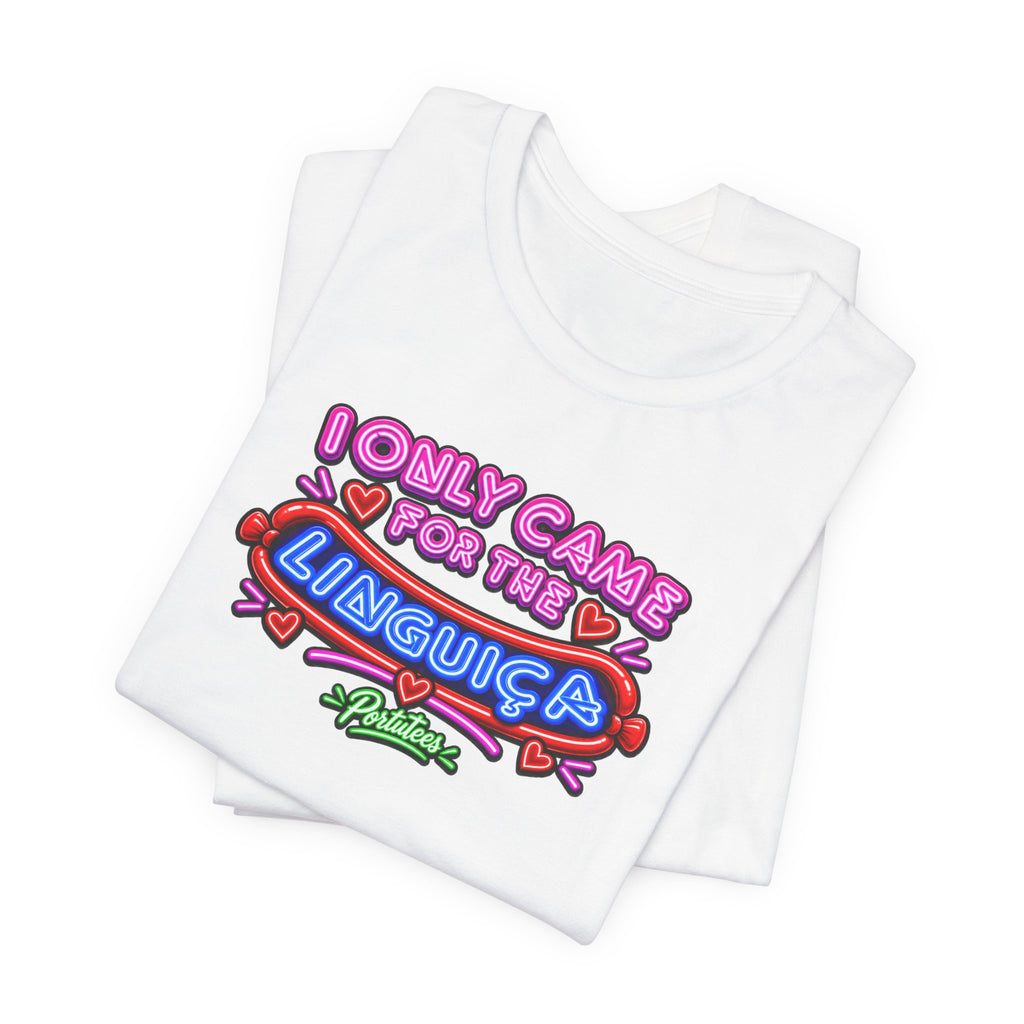 I Only Came for the Linguica T-Shirt — Funny Party Tee