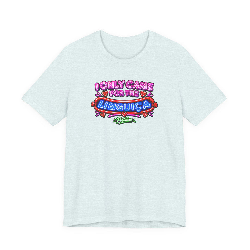 I Only Came for the Linguica T-Shirt — Funny Party Tee