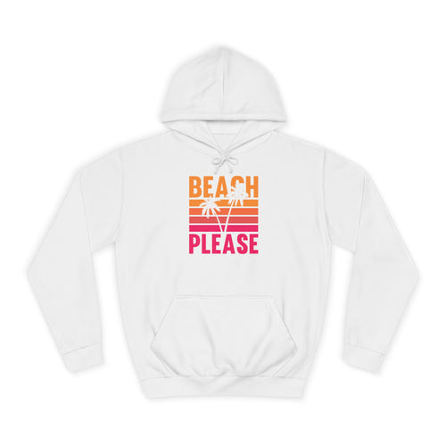 Beach Please Hoodie, Unisex College Hoodie, Summer Vibe Sweatshirt, Perfect for Beach Lovers, Great for Vacations, Gift for Friends