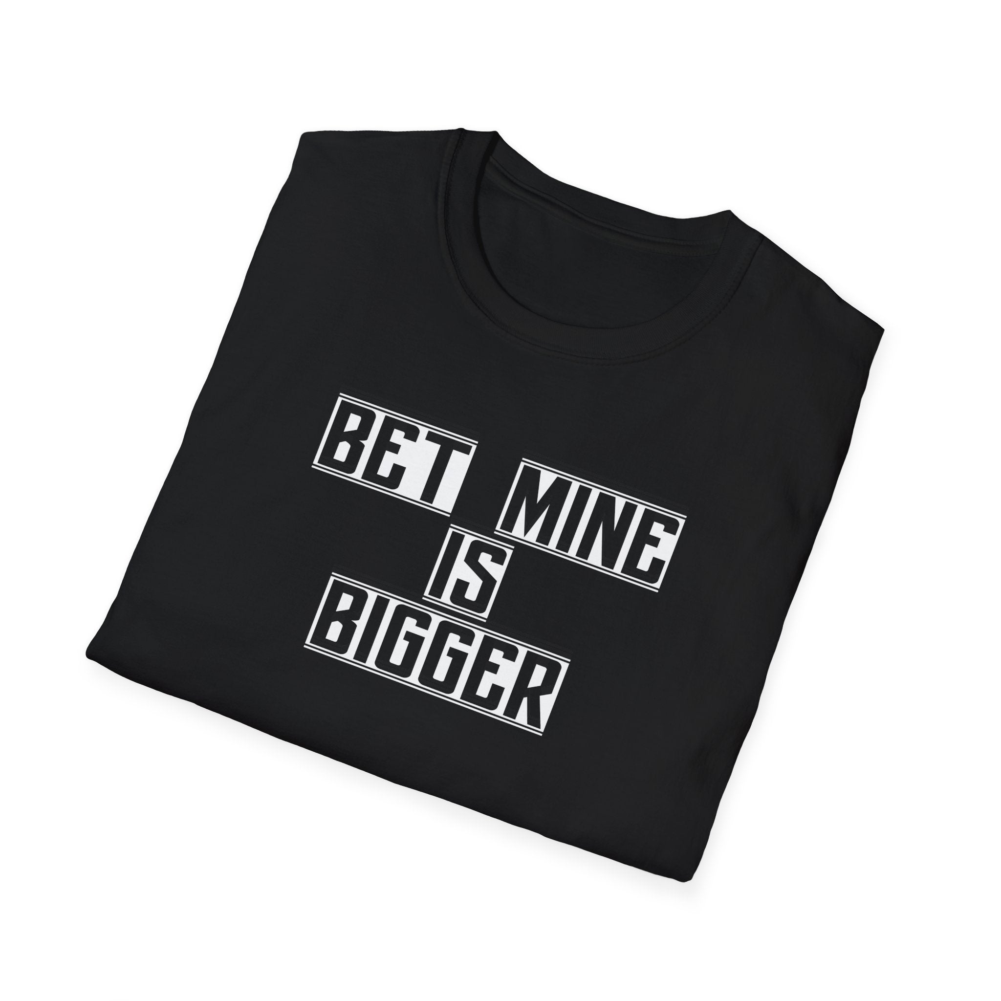 Funny Graphic Tee, Humorous Unisex Shirt, Bet Mine Is Bigger, Sarcastic T-Shirt, Joke Print Top, Men's Women's Apparel