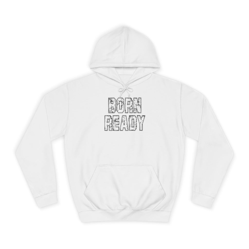 Born Ready Unisex College Hoodie, Motivational Sweatshirt, Cozy Wear, Gift for Students, College Apparel, Study Motivation