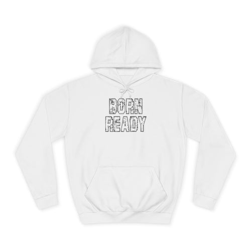 Born Ready Unisex College Hoodie, Motivational Sweatshirt, Cozy Wear, Gift for Students, College Apparel, Study Motivation