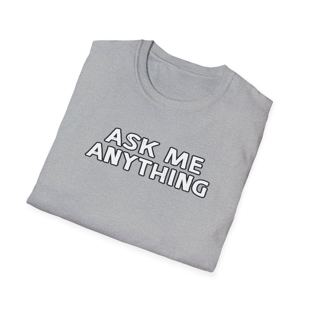 Funny Unisex Softstyle T-Shirt, Casual Gift, Ask Me Anything Tee, Humor Shirt for Friends, Great for Birthdays, Parties