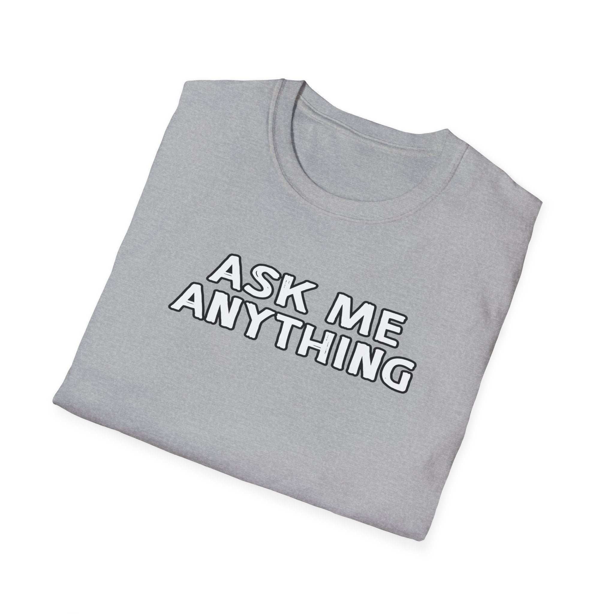Funny Unisex Softstyle T-Shirt, Casual Gift, Ask Me Anything Tee, Humor Shirt for Friends, Great for Birthdays, Parties
