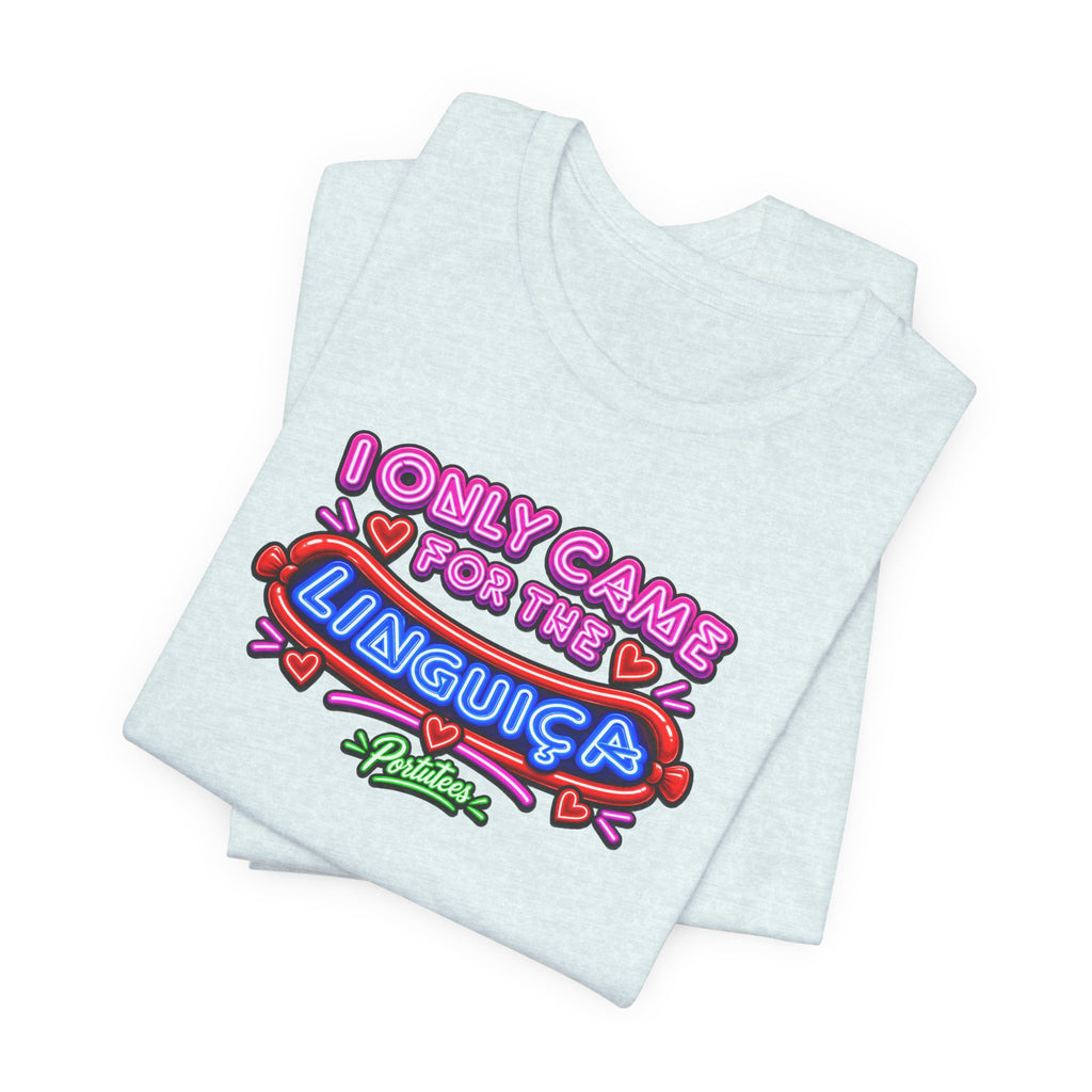 I Only Came for the Linguica T-Shirt — Funny Party Tee