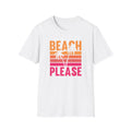 Beach Please Unisex T-Shirt, Summer Vibe Tee, Vacation Shirt, Beachwear, Gift for Travelers