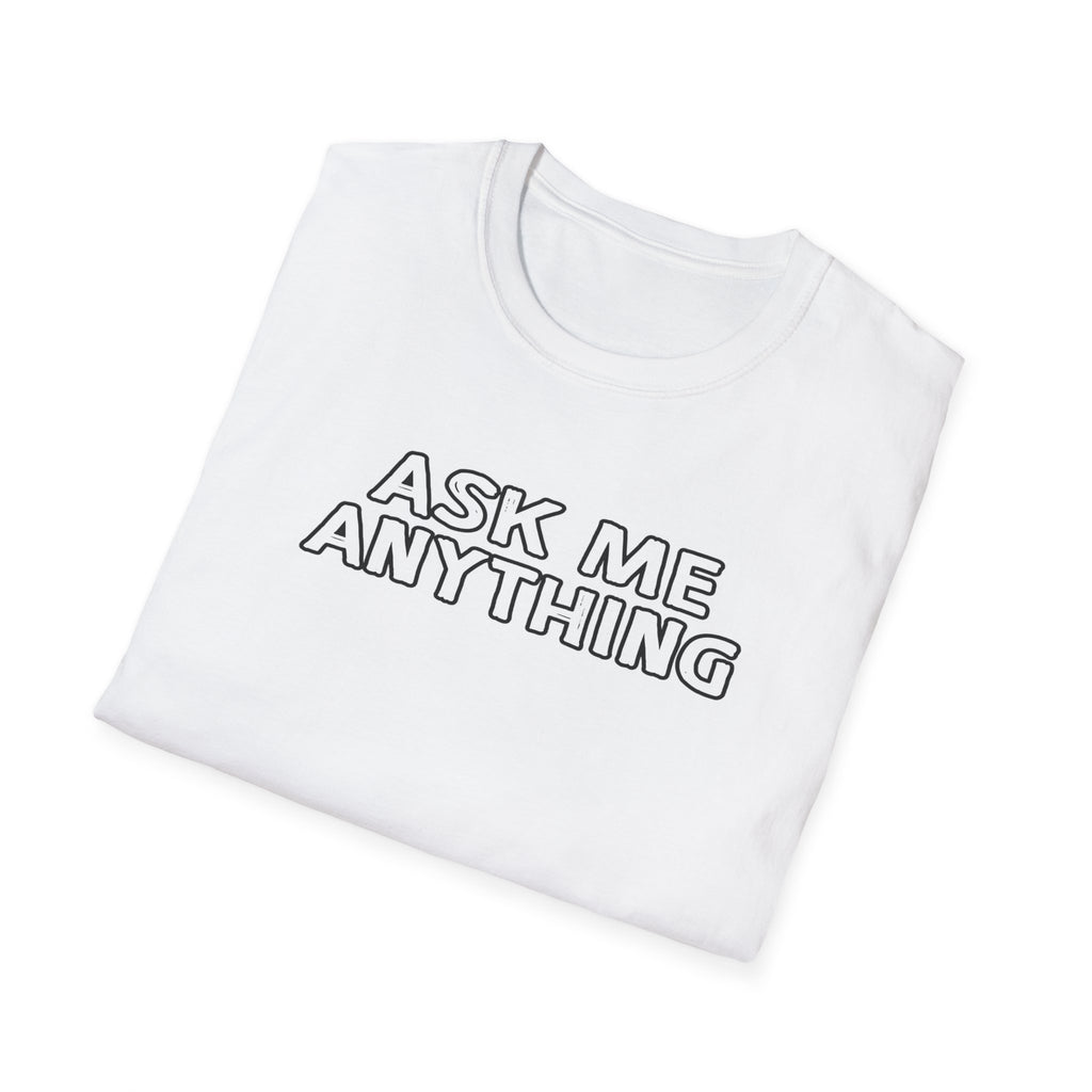 Funny Unisex Softstyle T-Shirt, Casual Gift, Ask Me Anything Tee, Humor Shirt for Friends, Great for Birthdays, Parties
